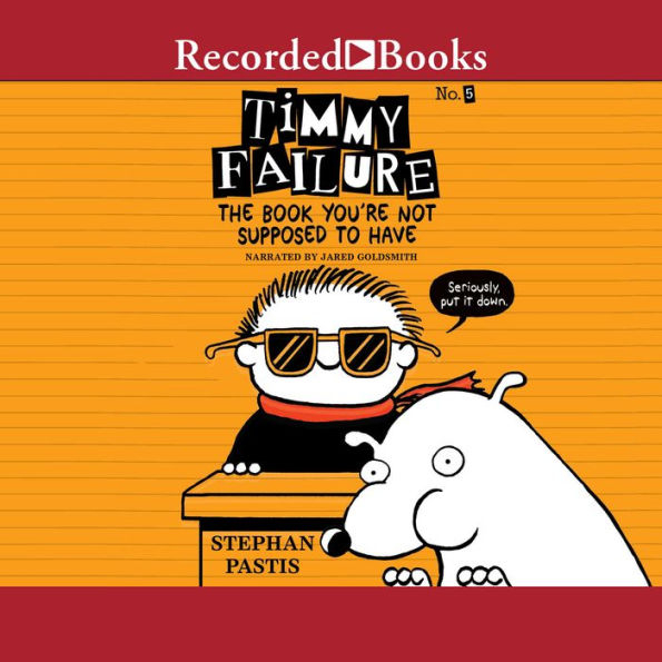 The Book You're Not Supposed to Have (Timmy Failure Series #5)