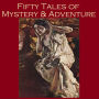 Fifty Tales of Mystery and Adventure