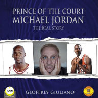 Prince of the Court: Michael Jordan - The Real Story