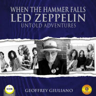 When the Hammer Falls: Led Zeppelin: Untold Adventures