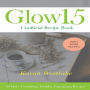 Glow 15 Unofficial Recipe Book: 30 More Tantalizing, Healthy, Energizing Recipes