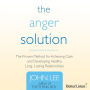 The Anger Solution: The Proven Method for Achieving Calm and Developing Healthy, Long-Lasting Relationships