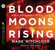 Blood Moons Rising: Bible Prophecy, Israel, and the Four Blood Moons