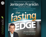 The Fasting Edge: Recover your passion. Reclaim your purpose. Restore your joy.