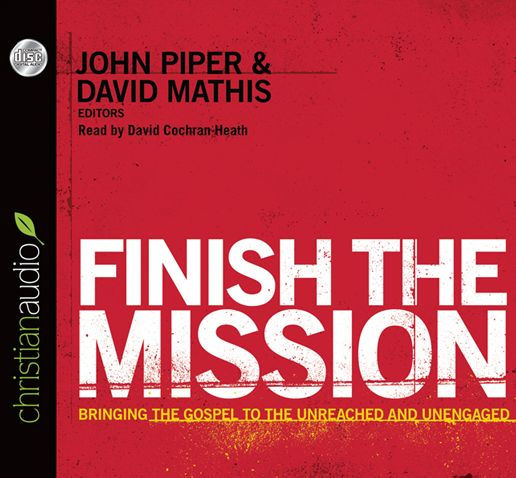 Finish the Mission: Bringing the Gospel to the Unreached and Unengaged