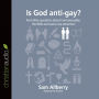 Is God anti-gay?: And Other Questions About Homosexuality, the Bible, and Same-Sex Attraction