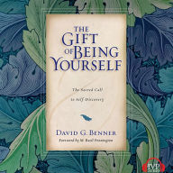 The Gift of Being Yourself: The Sacred Call to Self-Discovery