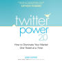 Twitter Power 2.0: How to Dominate Your Market One Tweet at a Time