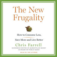 The New Frugality: How to Consume Less, Save More, and Live Better