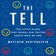 The Tell: The Little Clues That Reveal Big Truths About Who We Are