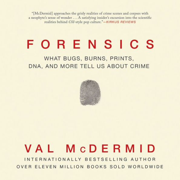 Forensics: What Bugs, Burns, Prints, DNA, and More Tell Us about Crime