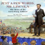 Just A Few Words, Mr. Lincoln: The Story of the Gettysburg Address