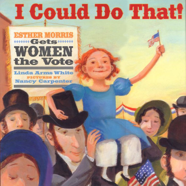 I Could Do That!: Esther Morris Gets Women The Vote