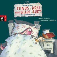 Minus Drei und die wilde Lucy - Das groÃYe Dunkel (Abridged)