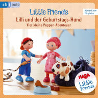 HABA Little Friends - Lilli und der Geburtstags-Hund: Vier kleine Puppen-Abenteuer zum HÃ¶ren und Mitspielen! (Abridged)