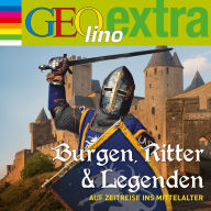 Burgen, Ritter und Legenden - Auf Zeitreise ins Mittelalter: GEOlino extra Hör-Bibliothek (Abridged)