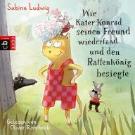 Wie Kater Konrad seinen Freund wiederfand und den RattenkÃ¶nig besiegte (Abridged)