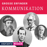 GroÃYe Erfinder: Kommunikation (UngekÃ¼rzte Lesung)