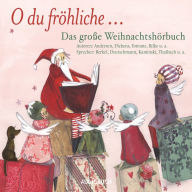 O du frÃ¶hliche - Das groÃYe WeihnachtshÃ¶rbuch (UngekÃ¼rzte Lesung)