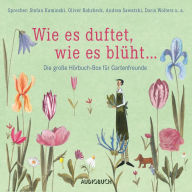 Wie es duftet, wie es blÃ¼ht... - Das groÃYe HÃ¶rbuch fÃ¼r Gartenfreunde (GekÃ¼rzte Lesung)