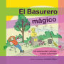 El Basurero Magico : Un cuento ilustrado sobre ecologia, reciclaje, lealtad y altruismo