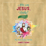 Who Was Jesus, Really?: Book One