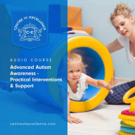 Advanced Autism Awareness: Practical Interventions & Support