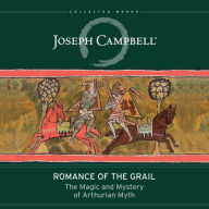 Romance of the Grail: The Magic and Mystery of Arthurian Myth