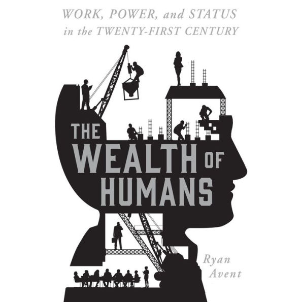 The Wealth of Humans: Work, Power, and Status in the Twenty-first Century