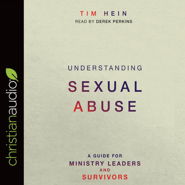 Understanding Sexual Abuse: A Guide for Ministry Leaders and Survivors