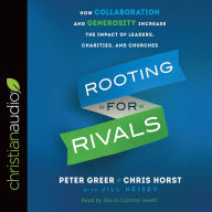 Rooting for Rivals: How Collaboration and Generosity Increase the Impact of Leaders, Charities, and Churches