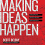 Making Ideas Happpen: Overcoming the Obstacles Between Vision and Reality