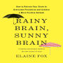 Rainy Brain, Sunny Brain: How to Retrain Your Brain to Overcome Pessimism and Achieve a More Positive Outlook