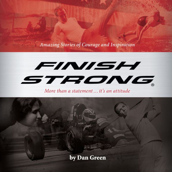 Finish Strong: Amazing Stories of Courage and Inspiration