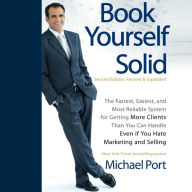 Book Yourself Solid: The Fastest, Easiest, and Most Reliable System for Getting More Clients Than You Can Handle Even if You Hate Marketing and Selling