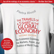 The Travels of a T-Shirt in the Global Economy: An Economist Examines the Markets, Power, and Politics of World Trade. New Preface and Epilogue with Updates on Economic Issues and Main Characters 2nd Edition