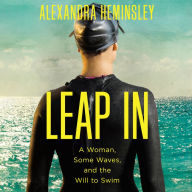 Leap In: A Woman, Some Waves, and the Will to Swim