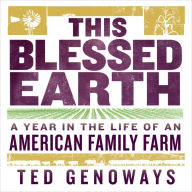 This Blessed Earth: A Year in the Life of an American Family Farm