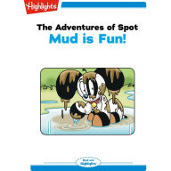 Mud is Fun : The Adventures of Spot