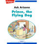 Prince the Flying Dog: Ask Arizona