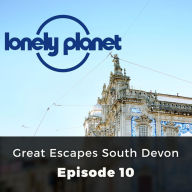 Lonely Planet: Great Escapes South Devon : Episode 10