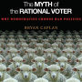 The Myth of the Rational Voter: Why Democracies Choose Bad Policies