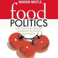 Food Politics: How the Food Industry Influences Nutrition and Health