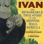 Ivan: The Remarkable True Story of the Shopping Mall Gorilla