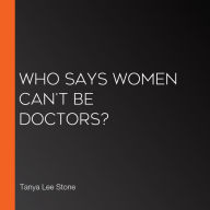 Who Says Women Can't Be Doctors?