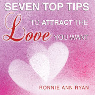 Seven Top Tips to Attract the Love You Want