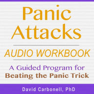 Panic Attacks Audio Workbook: A Guided Program for Beating the Panic Trick