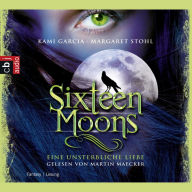 Sixteen Moons - Ein unsterbliche Liebe (Abridged)