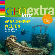 Versunkene Welten - Der Geschichte auf der Spur: GEOlino extra Hör-Bibliothek