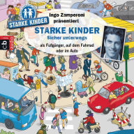 Ingo Zamperoni präsentiert: Starke Kinder: Sicher unterwegs - als Fußgänger, auf dem Fahrrad oder im Auto (Abridged)